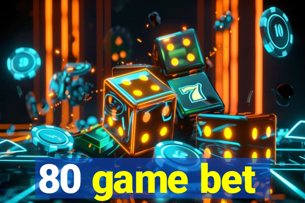 80 game bet